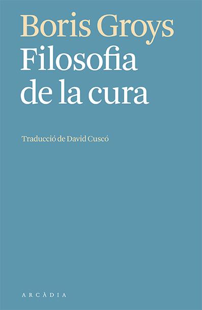 Filosofia de la cura | 9788412592603 | Groys, Boris | Botiga online La Carbonera