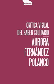 Crítica visual del saber solitario | 9788416205455 | Fernández Polanco, Aurora