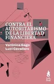 CONTRA EL AUTORITARISMO DE LA LIBERTAD FINANCIERA | 9786316507259 | GAGO, VERÓNICA/ CAVALLERO, LUCI | Botiga online La Carbonera