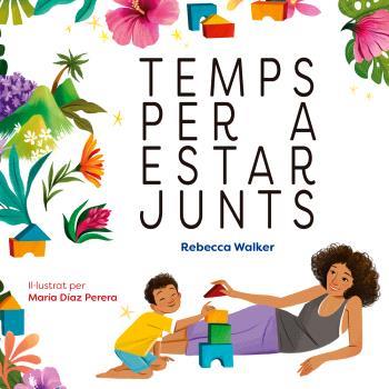 TEMPS PER A ESTAR JUNTS | 9788410408319 | , MARIA DIAZ PERERA / , REBECCA WALKER | Botiga online La Carbonera
