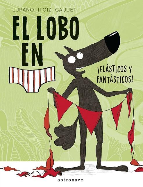 El lobo en calzoncillos. ¡Elásticos y fantásticos! | 9788467934281 | Lupano, Wilfrid/Itoïz, Mayana/Cauuet, Paul | Botiga online La Carbonera