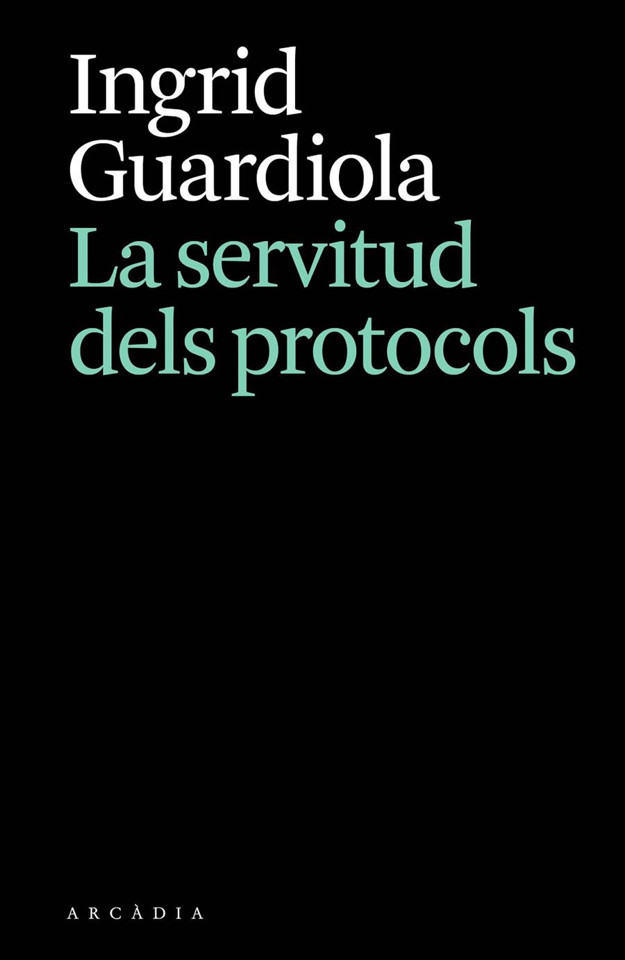 La servitud dels protocols | 9788412876628 | Guardiola, Ingrid | Botiga online La Carbonera