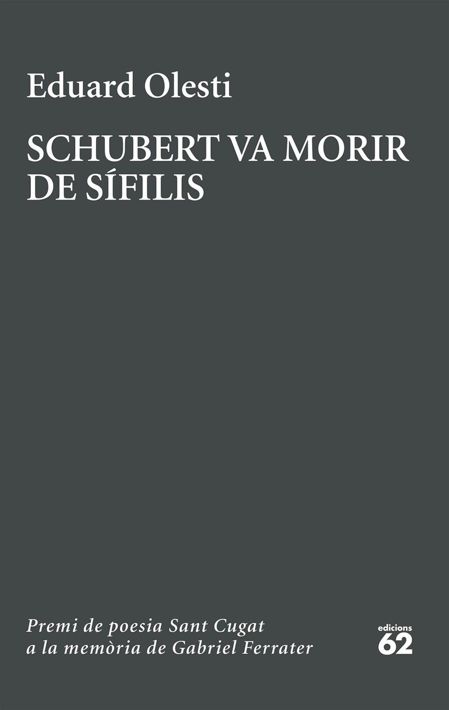 Schubert va morir de sífilis. Premi Sant Cugat a la memòria de Gabriel Ferrater | 9788429783827 | Olesti Muñoz, Eduard | Botiga online La Carbonera