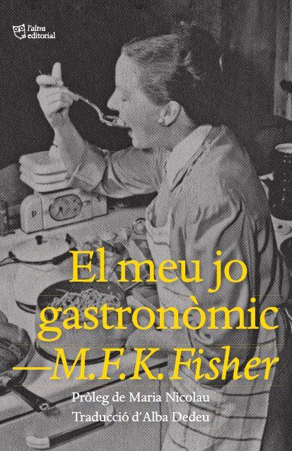 El meu jo gastronòmic | 9788412572445 | Fisher, M.F.K | Botiga online La Carbonera