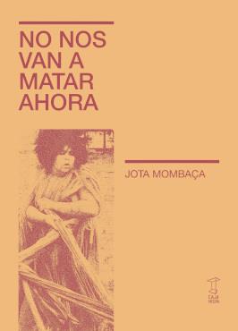 NO NOS VAN A MATAR AHORA | 9789878272238 | JOTA MOMBAÇA | Botiga online La Carbonera
