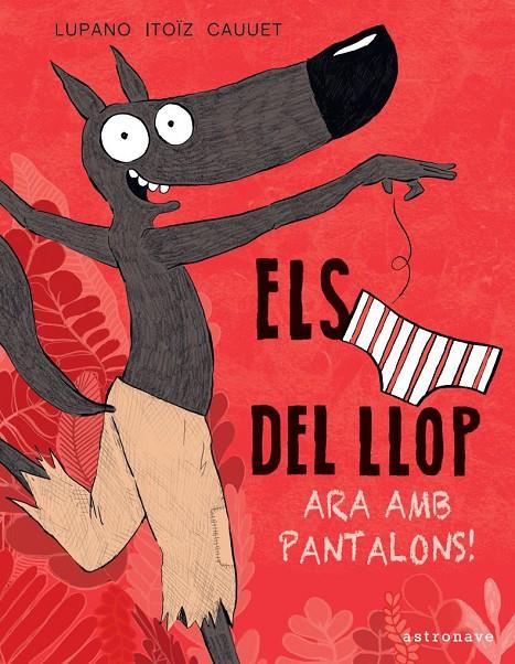 Els calçotets del llop. Ara amb pantalons | 9788467943467 | Wilfrid Lupano/Mayana Itoïz/Paul Cauuet | Botiga online La Carbonera