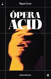 Ópera acid | 9788412781182 | Creus, Miquel | Botiga online La Carbonera