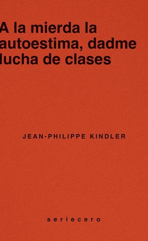 A la mierda la autoestima, dadme lucha de clases | 9788412943139 | Kindler, Jean-Philippe | Botiga online La Carbonera