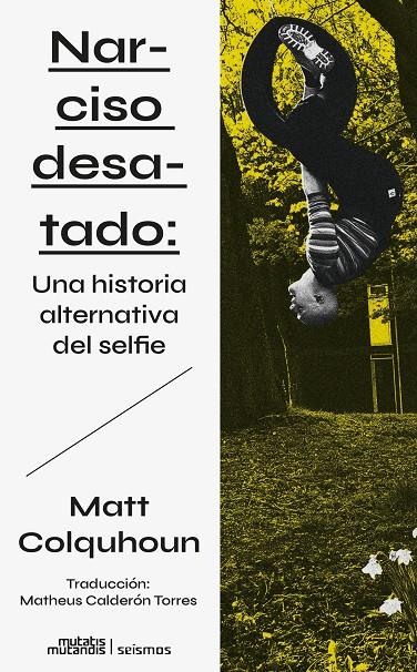 Narciso desatado: Una historia alternativa del selfie | 9788412724837 | Colquhoun, Matt | Botiga online La Carbonera