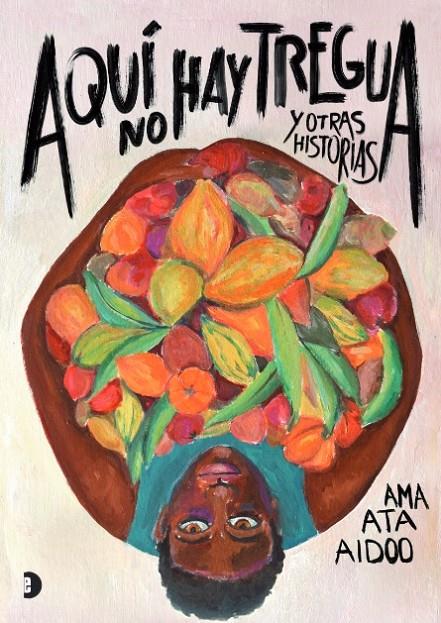 AQUÍ NO HAY TREGUA Y OTRAS HISTORIAS | 9788412186673 | Ama Ata Aidoo | Botiga online La Carbonera