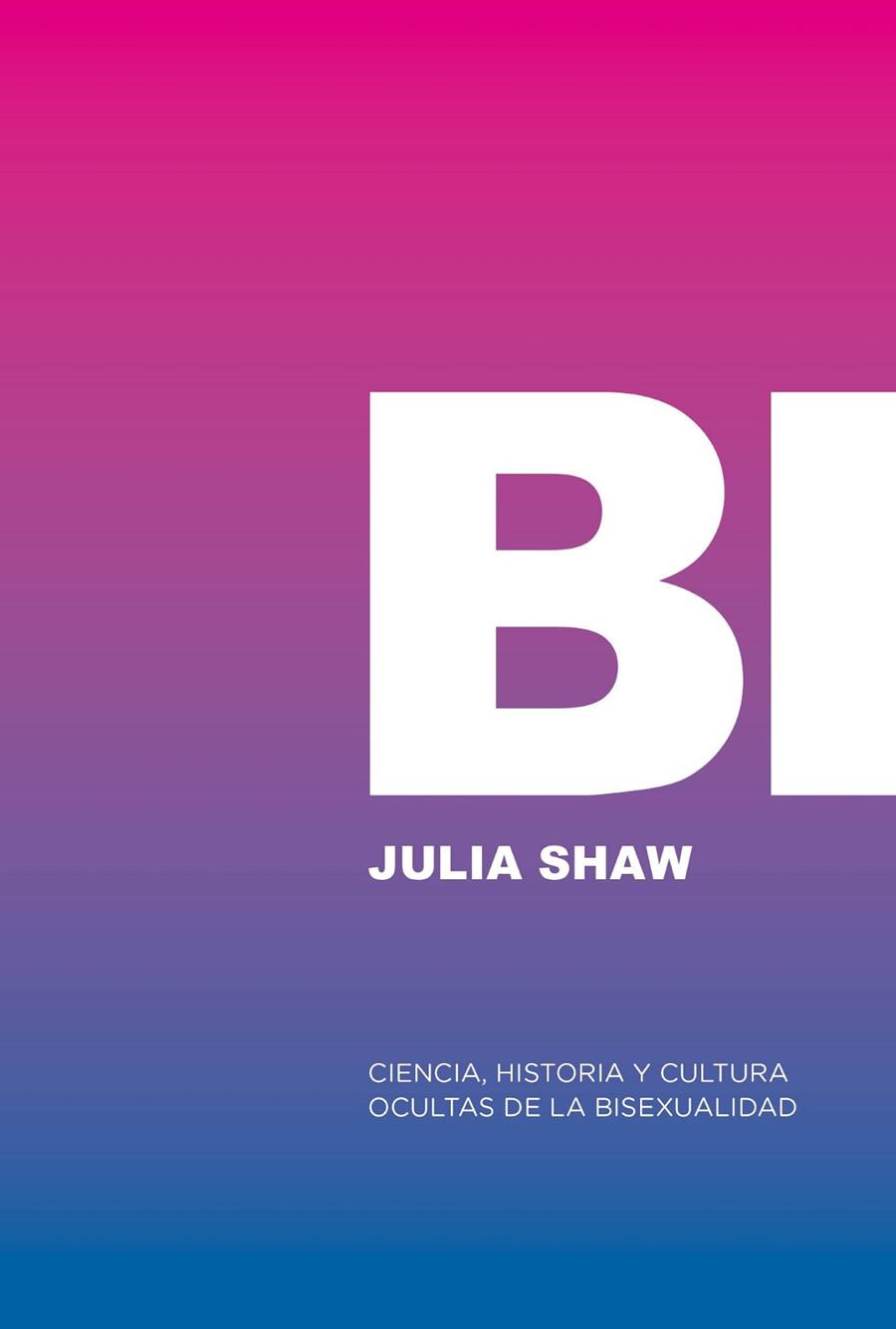 Bi: Ciencia, historia y cultura ocultas de la bisexualidad | 9788412955767 | Shaw, Julia | Botiga online La Carbonera