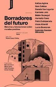Borradores del futuro | 9788419490100 | Agirre, Katixa/Zaldua, Iban/Sarriugarte, Danele/Jaio Eiguren, Karmele/Gopegui, Belén/Cano, Harkaitz/ | Botiga online La Carbonera