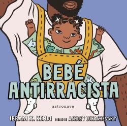 BEBÉ ANTIRRACISTA | 9788467943245 | IBRAM X. KENDI/ASHLEY LUKASHEVSKY | Botiga online La Carbonera