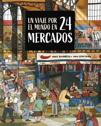 Un viaje por el mundo en 24 mercados | 9788410346765 | Bakhareva, Maria/Desnitskaya, Anna | Botiga online La Carbonera