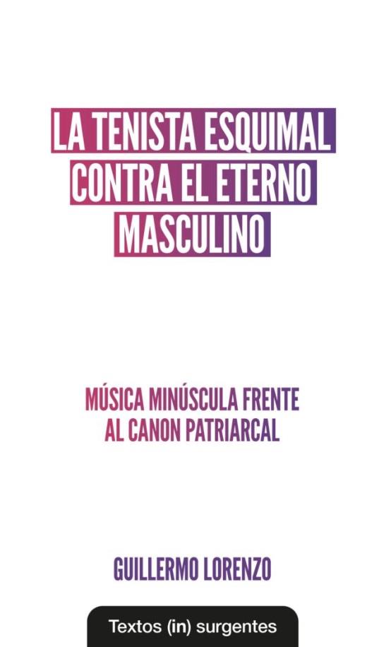 TENISTA ESQUIMAL CONTRA EL ETERNO MASCULINO, LA | 9788412744682 | LORENZO, GUILLERMO | Botiga online La Carbonera