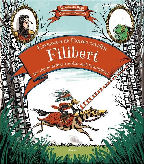 L'aventura de l'heroic cavaller Filibert per vèncer el drac i acabar amb l'avorr | 9788447937707 | Balpe, Anne-Gaëlle | Botiga online La Carbonera