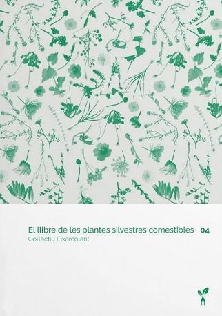El llibre de les plantes silvestres comestibles 04 | 9788418530074 | Col·lectiu Eixarcolant | Botiga online La Carbonera
