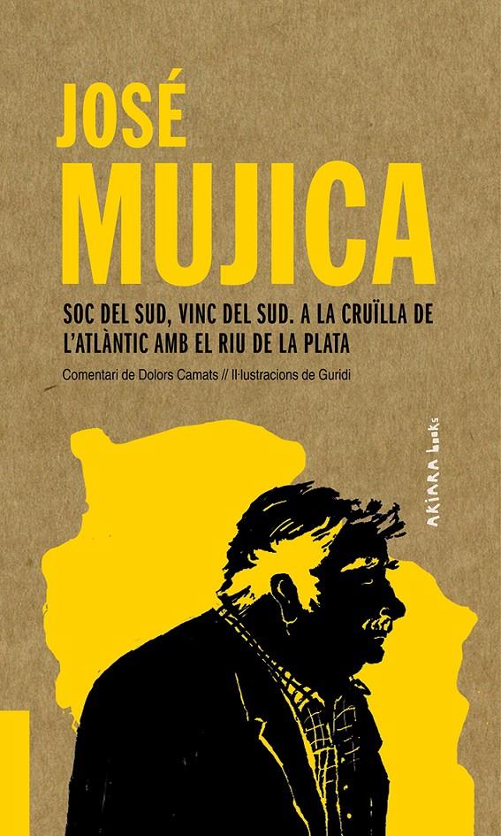 José Mujica: Soc del Sud, vinc del Sud. A la cruïlla de l'Atlàntic amb el Riu de | 9788417440541 | Camats, Dolors | Botiga online La Carbonera