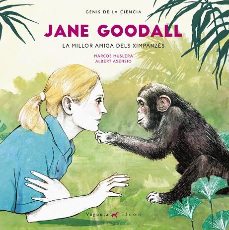Jane Goodall. La millor amiga dels ximpanzés | 9788417137052 | Vegueta Ediciones/Muslera, Marcos | Botiga online La Carbonera