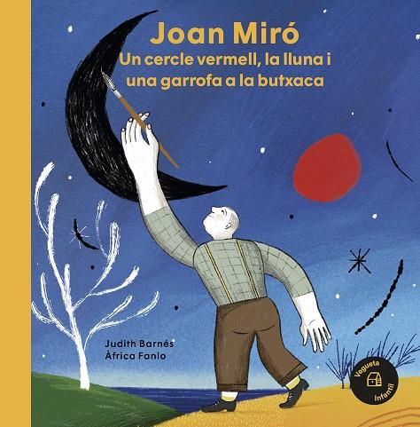 Joan Miró. Un cercle vermell, la lluna i una garrofa a la butxaca | 9788418449031 | Barnés, Judith | Botiga online La Carbonera