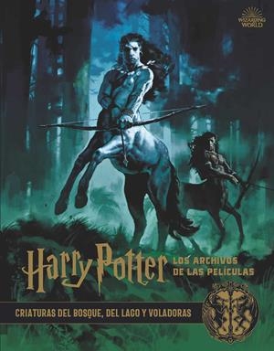 Harry Potter: Los archivos de las películas 1. Criaturas del bosque, del lago y | 9788467937428 | Jody Revenson | Botiga online La Carbonera