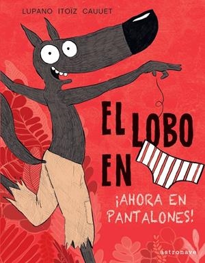 El lobo en calzoncillos. Ahora en pantalones | 9788467943450 | Wilfrid Lupano/Mayana Itoïz/Paul Cauuet | Botiga online La Carbonera