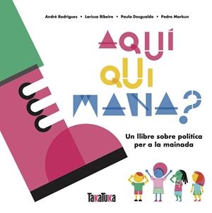 Aquí qui mana? | 9788417383879 | Desgualdo, Paula/Markun, Pedro/Ribeiro, Larissa/Rodrigues, André | Botiga online La Carbonera