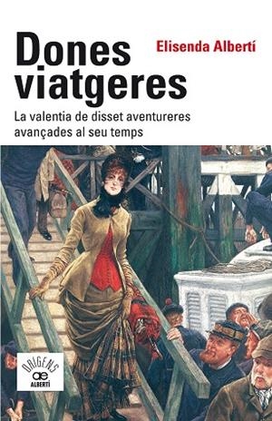 Dones viatgeres. La valentia de disset aventureres avançades al seu temps | 9788472461789 | Albertí i Casas, Elisenda | Botiga online La Carbonera
