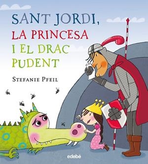 SANT JORDI, LA PRINCESA I EL DRAC PUDENT | 9788468331614 | Pfeil, Stefanie/Nacionalidad: Alemana | Botiga online La Carbonera