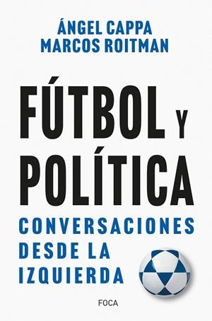 Fútbol y política | 9788416842742 | Roitman Rosenmann, Marcos/Cappa Polchi, Ángel | Botiga online La Carbonera