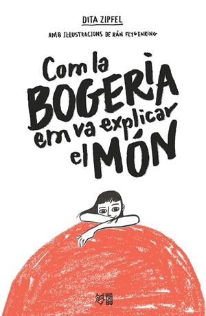 Com la bogeria em va explicar el món | 9788412572407 | Zipfel, Dita | Botiga online La Carbonera