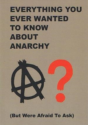 EVERYTHING YOU EVER WANTED TO KNOW ABOUT ANARCHY | 9781914567148 | ANONIMO | Botiga online La Carbonera