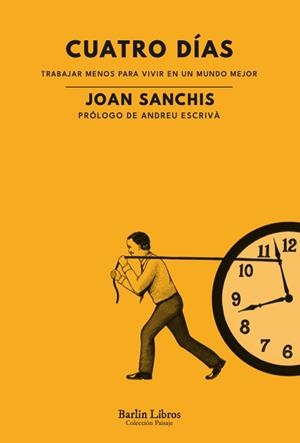 Cuatro días. Trabajar menos para vivir en un mundo mejor | 9788412576382 | Sanchis, Joan | Botiga online La Carbonera