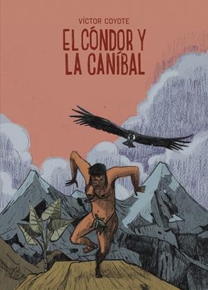 El cóndor y la caníbal | 9788419670908 | Coyote, Víctor | Botiga online La Carbonera