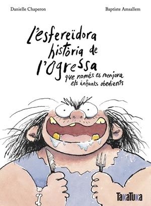 L’esfereïdora història de l’ogressa que només es menjava els infants obedients | 9788418821806 | Chaperon, Danielle | Botiga online La Carbonera