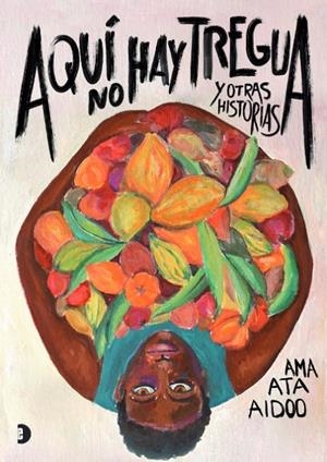 AQUÍ NO HAY TREGUA Y OTRAS HISTORIAS | 9788412186673 | Ama Ata Aidoo | Botiga online La Carbonera