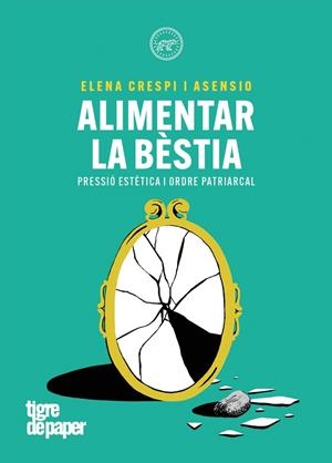 ALIMENTAR LA BESTIA | 9788418705847 | CRESPO ASENSIO , ELENA | Botiga online La Carbonera