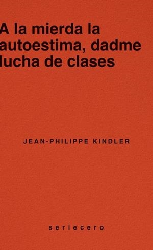 A la mierda la autoestima, dadme lucha de clases | 9788412943139 | Kindler, Jean-Philippe | Botiga online La Carbonera