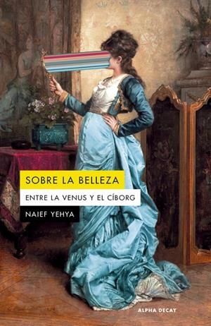 Sobre la belleza. Entre la Venus y el ciborg | 9788412891393 | Yehya, Naief | Botiga online La Carbonera