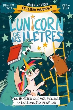 L'unicorn de les lletres 5 - Un hàmster que vol menjar i a la Lluna s'ha d'enfil | 9788448871857 | Oro, Begoña | Botiga online La Carbonera