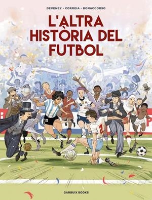 L'altra història del futbol | 9788419393654 | Correia, Mickaël/Deveney, Jean-Christophe/Bonaccorso, Lelio | Botiga online La Carbonera