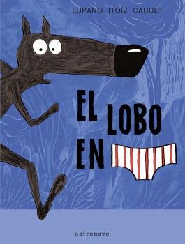 EL LOBO EN CALZONCILLOS 01 (NUEVO PVP) | 9788467971699 | WILFRID LUPANO-MAYANA ITOIZ Y PAUL CAUUET | Botiga online La Carbonera