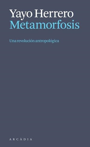 Metamorfosis. Una revolución antropológica | 9788412999723 | Herrero López, Yayo | Botiga online La Carbonera