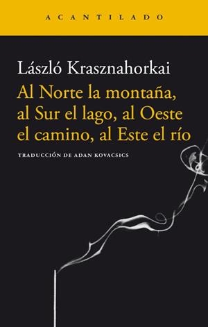 Al Norte la montaña, al Sur el lago, al Oeste el camino, al Este el río | 9788496489264 | Krasznahorkai, Laszlo | Botiga online La Carbonera