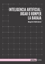 Inteligencia artifical: jugar o romper la baraja | 9788419833464 | García Padilla, Margarita | Botiga online La Carbonera