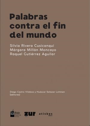 PALABRAS CONTRA EL FIN DEL MUNDO | 9788419833327 | GUTIERREZ AGUILAR, RAQUEL / MILLÁN, MÁRGARA / RIVERA CUSICANQUI, SILVIA | Botiga online La Carbonera