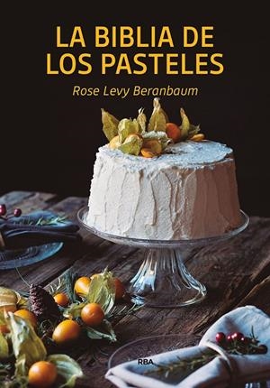 La biblia de los pasteles | 9788490569269 | Beranbaum, Rose Levy | Botiga online La Carbonera