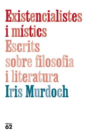 Existencialistes i místics. Escrits sobre filosofia i literatura | 9788429782905 | Murdoch, Iris | Botiga online La Carbonera