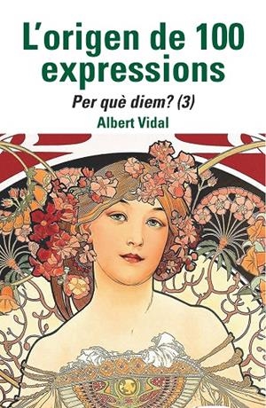 L'origen de 100 expressions. Per què diem...? (3) | 9788472461970 | Vidal, Albert | Botiga online La Carbonera