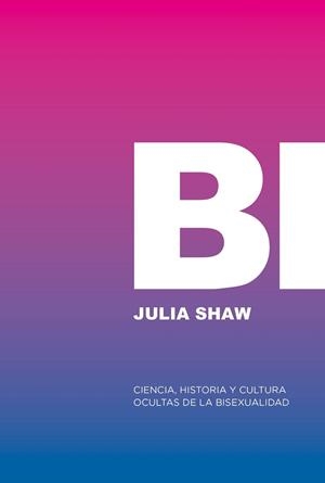 Bi: Ciencia, historia y cultura ocultas de la bisexualidad | 9788412955767 | Shaw, Julia | Botiga online La Carbonera